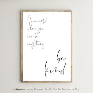En un mundo donde puedes ser lo que quieras, sé amable. Impresión inspiradora, póster inspirador, arte mural con cita, decoración de pared imprimible, descarga digital.