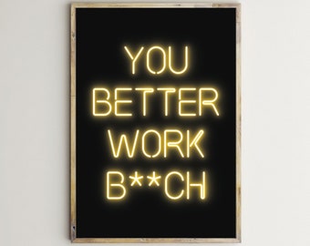 You Better Work Bitch Quote Unframed Print Motivational Positive.