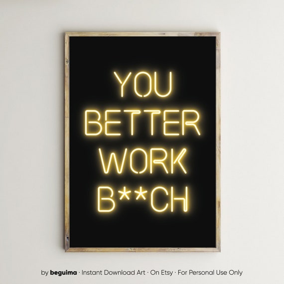 You Better Work Bitch,Motivation Print,Printable Wall Art,Office.