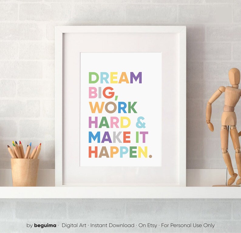 May include: A motivational quote in a colorful font on a white background. The quote reads "DREAM BIG, WORK HARD & MAKE IT HAPPEN."