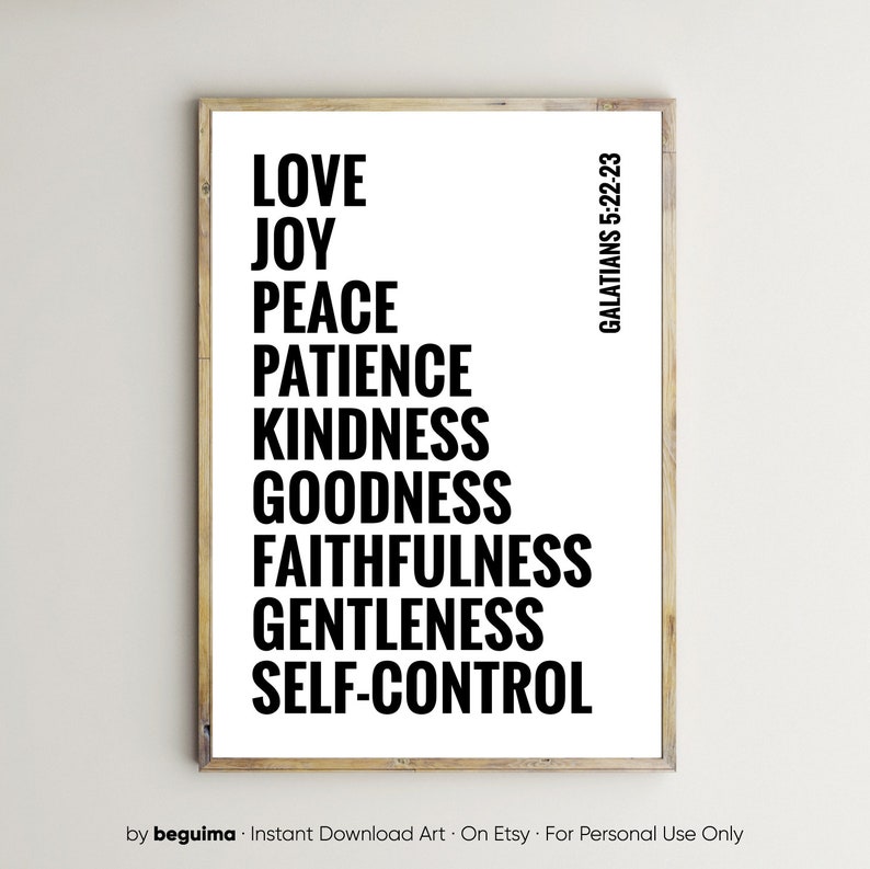 May include: A black and white printable wall art print with the text "GALATIANS 5:22-23" and the words "LOVE, JOY, PEACE, PATIENCE, KINDNESS, GOODNESS, FAITHFULNESS, GENTLENESS, SELF-CONTROL" in a vertical list.