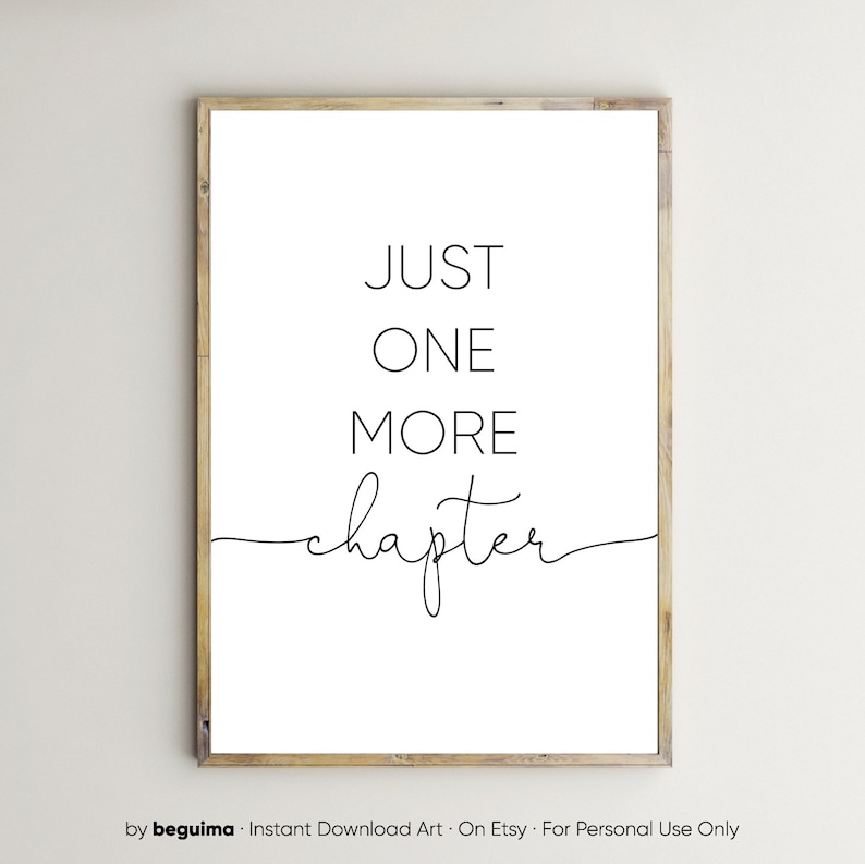 Peut inclure: Un design d'art mural imprimable avec le texte "JUST ONE MORE chapter" en &eacute;criture cursive noire sur fond blanc.