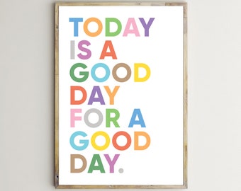 Today Is A Good Day For A Good Day,Inspirational Print,Printable Wall Art,Nursery,Quotes For Kids,Classroom Decor,Teacher,Poster,Download