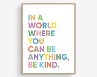 In A World Where You Can Be Anything Be Kind,Quotes For Kids,Classroom Decor,Nursery Prints,Printable Wall Art,Poster,Digital Download