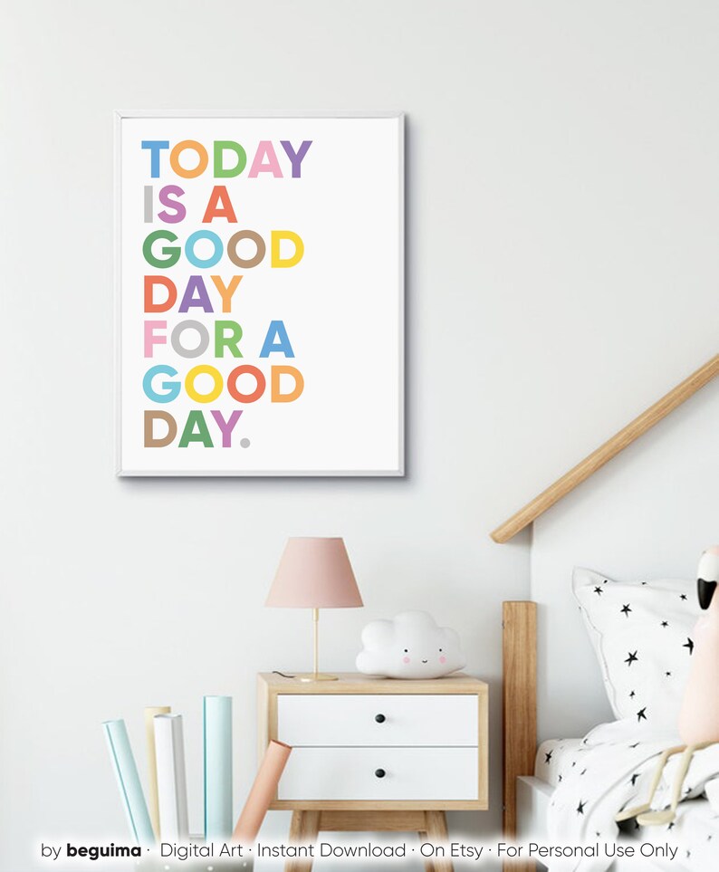 May include: A colorful printable wall art print with the text "TODAY IS A GOOD DAY FOR A GOOD DAY." The text is in a rainbow of colors and is centered on a white background.