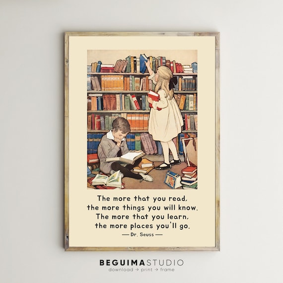 Kids Books Prints,The More That You Read The More Things You Will Know The More That You Learn More Places You'll Go,Classroom Decor,Teacher