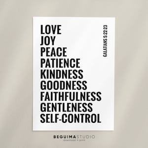 May include: Black and white printable wall art with the text "GALATIANS 5:22-23" and a list of virtues: "LOVE, JOY, PEACE, PATIENCE, KINDNESS, GOODNESS, FAITHFULNESS, GENTLENESS, SELF-CONTROL".
