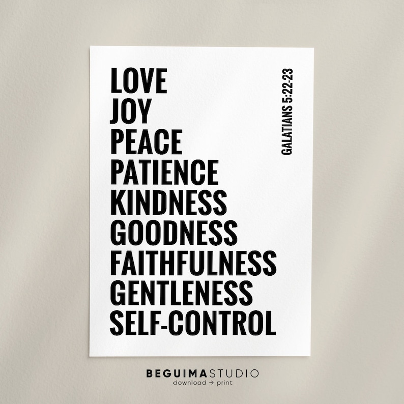 May include: Black and white printable wall art with the text "GALATIANS 5:22-23" and a list of virtues: "LOVE, JOY, PEACE, PATIENCE, KINDNESS, GOODNESS, FAITHFULNESS, GENTLENESS, SELF-CONTROL".