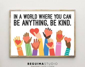 In A World Where You Can Be Anything Be Kind,Kid Inspirational Quotes,Classroom Decor,Teacher Prints,Diversity,Wall Art,Racism,Posters