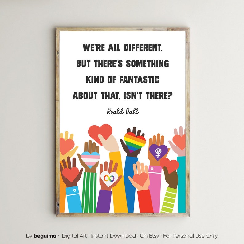 May include: A digital art print with a quote by Roald Dahl: "We're all different. But there's something kind of fantastic about that, isn't there?" The quote is surrounded by colorful illustrations of hands holding hearts and symbols of diversity, including a rainbow heart, a transgender symbol, and an infinity symbol.