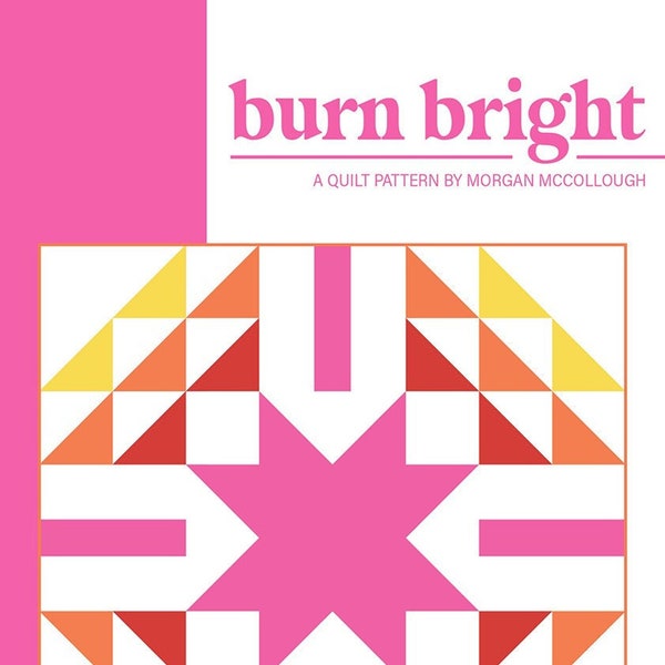 Burn Bright Quilt Pattern by Modernly Morgan