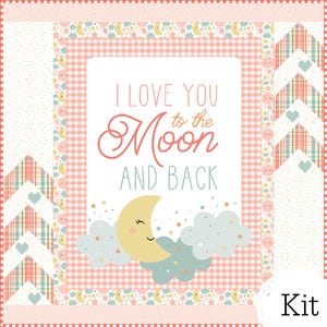 May include: A quilt kit featuring a central panel with the text I LOVE YOU to the Moon AND BACK in pink and blue. The design includes a yellow crescent moon with a face, light blue clouds, and stars, surrounded by pink gingham and chevron borders.