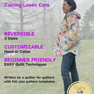 May include: A reversible quilt coat with a colorful star pattern, hood, and long sleeves. Text reads: QUILT COAT PATTERN, Carling Loves Cats, REVERSIBLE 3 Sizes, CUSTOMIZABLE Hood or Collar, BEGINNER FRIENDLY EASY Quilt Techniques, Written by a quilter.