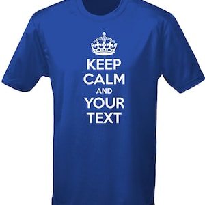May include: Royal blue t-shirt with a white crown and the text "Keep Calm and Your Text".