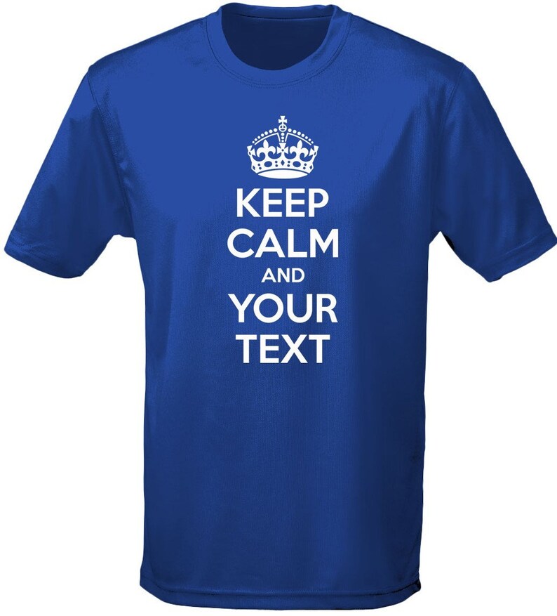 May include: Royal blue t-shirt with a white crown and the text "Keep Calm and Your Text".