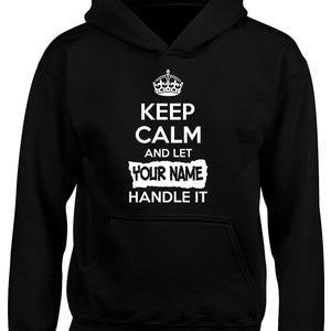 May include: Black hooded sweatshirt with white text that reads "Keep Calm and Let [Your Name] Handle It".
