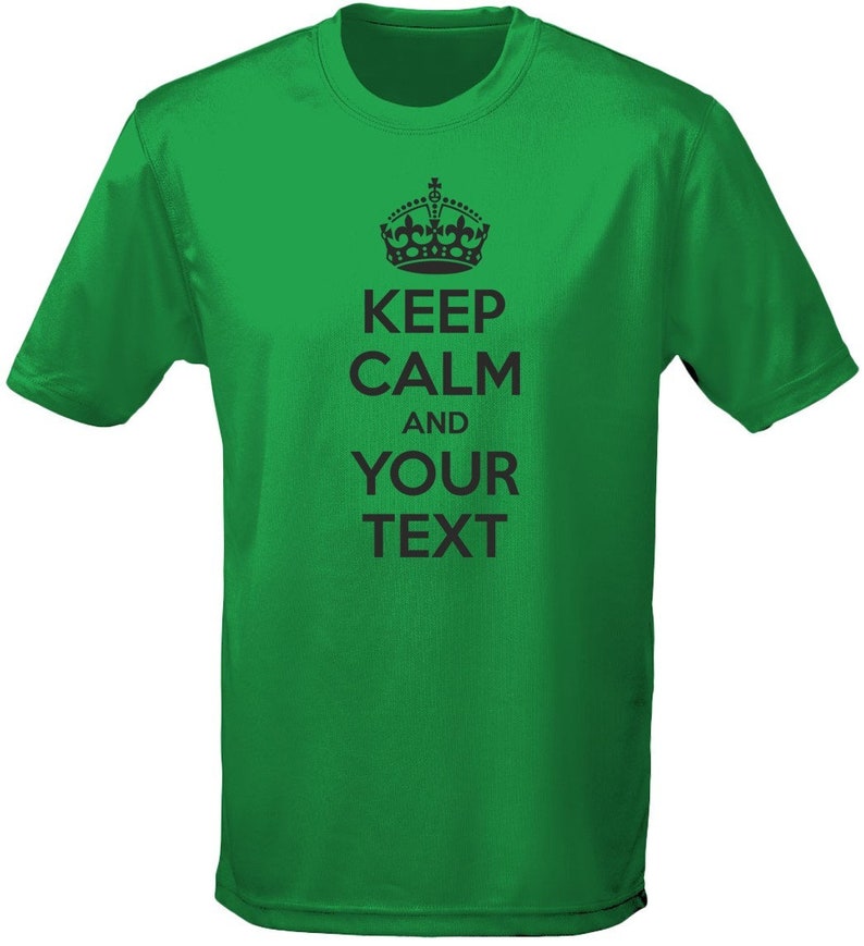 May include: Green t-shirt with a black crown and the text "Keep Calm and Your Text".