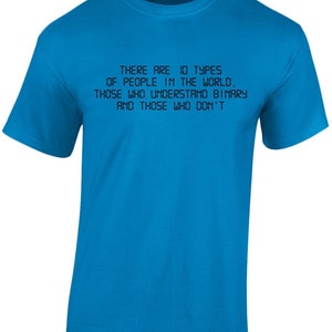 May include: A turquoise blue t-shirt with a black text graphic that reads "THERE ARE 10 TYPES OF PEOPLE IN THE WORLD, THOSE WHO UNDERSTAND BINARY AND THOSE WHO DON'T".