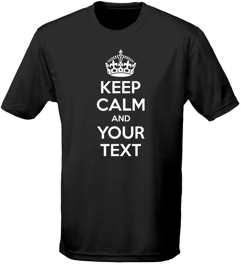 May include: Black t-shirt with a white crown and the text "Keep Calm and Your Text".