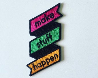 Make Stuff Happen Embroidered Iron-On Patch: Motivational Applique