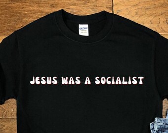 Jesus Was A Socialist Shirt, Funny Atheist Tshirt, Offensive Christian Gift, Atheism Tee, Satanic Tshirt, Democratic Socialism T Shirt