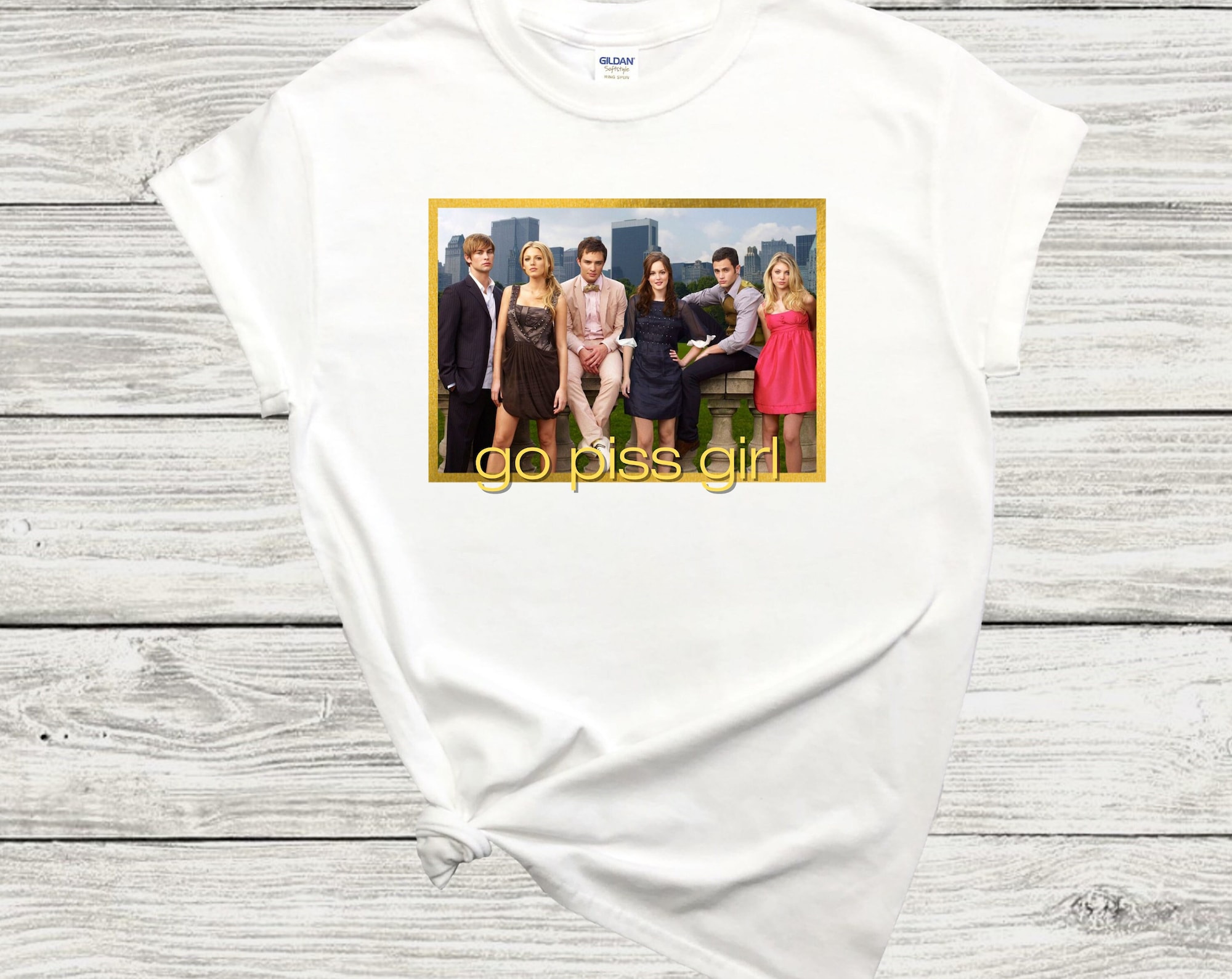 Discover Go Piss Girl Shirt, Funny Gossip Girl Tee, Serena Van Der Woodsen