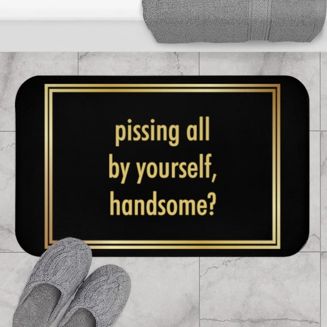 писинг Pissing All by Yourself Handsome Bath Mat, Go Piss Girl Decor, Funny  Bathroom Rug, Viral Tiktok Home Decorations, Offensive Shower Mat - Etsy