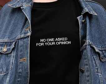 No One Asked For Your Opinion Embroidered T-shirt - Aesthetic Shirt, Aesthetic Clothing, Grunge Shirt, Tumblr Clothing, Tumblr Shirt