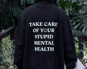 Take Care Of Your Stupid Mental Health Awareness Hoodie, Self Care, Self Love Gift, Kindness and Positivity Sweatshirt