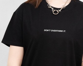 Don't Overthink It T-shirt - Grunge Clothing, Aesthetic Clothes, Grunge Clothes, Aesthetic Shirt, Minimal, Art, Self-Love, Positivity