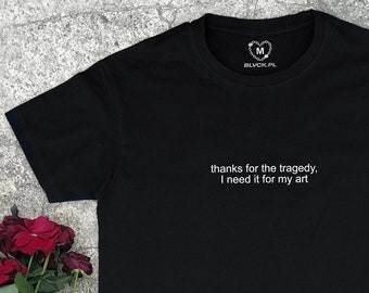 Thanks For The Tragedy I Need It For My Art Shirt - Aesthetic Clothes, Grunge Clothing, Grunge Shirt, Aesthetic Shirt, Aesthetic Clothing