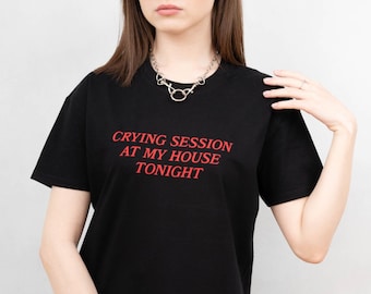 Crying Session At My House Tonight T-shirt - Aesthetic Clothing, Aesthetic Shirt, Tumblr Clothing, Tumblr Shirt, Grunge Shirt, Art Shirt