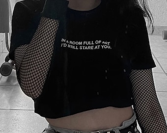 In a Room Full Of Art I'd Still Stare At You T-shirt - Grunge Shirt, Aesthetic, Grunge Clothing, Emo, Egirl, Eboy, Goth, Minimal, Emo Shirt