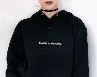 Too Late To Die Young Hoodie - Aesthetic Clothing, Aesthetic Hoodie, Tumblr Clothing, Aesthetic Shirt, Tumblr Hoodie, Grunge Clothing