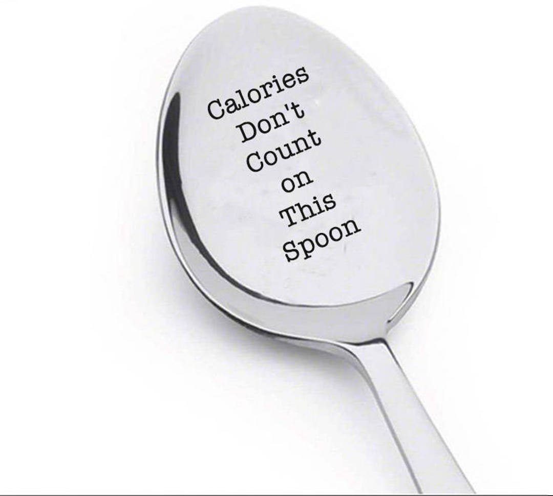 Calories Don't Count on This Spoon Coffee Spoon Teaspoon or Tablespoon