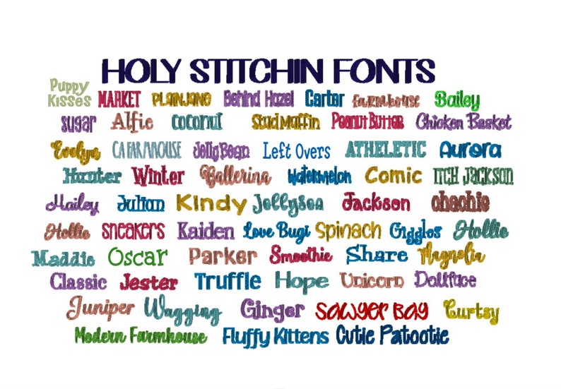 May include: A colourful image with the text "HOLY STITCHIN FONTS" in blue. The image features a variety of font names in different colours, including Puppy Kisses, Market, Planjane, Behind Hazel, Carter, Farmhouse, Bailey, Sugar, Alfie, Coconut, Studi Maffin, Peanut Butter, Chicken Basket, Evelyn, CA FAR/HOUSE, Jolly Bean, Left Overs, ATHELETIC, Aurora, Hunter, Winter, Ballerina, Watermelon, Comic, ITCH Jackson, Hailey, Julian, Kindy, Jollysea, Jackson, Chachie, Stollte, Sneakers, Kaiden, Love Bugi, Spinach, Giggles, Hollie, Maddie, Oscar, Parker, Smoothie, Share, Mynelia, Classic, Jester, Truffle, Hope, Unicorn, Dollface, Juniper, Wagging, Ginger, Sawyer Bay, Curtsy, Modern Farmhouse, Fluffy Kittens, Cutie Patootie.