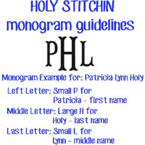 May include: A graphic showing monogram guidelines for a company called "Holy Stitch'n". The example monogram is "PHL" with the letters in different sizes. The text explains that the left letter is small, the middle letter is large, and the right letter is small. The example is for the name "Patricia Lynn Holy".