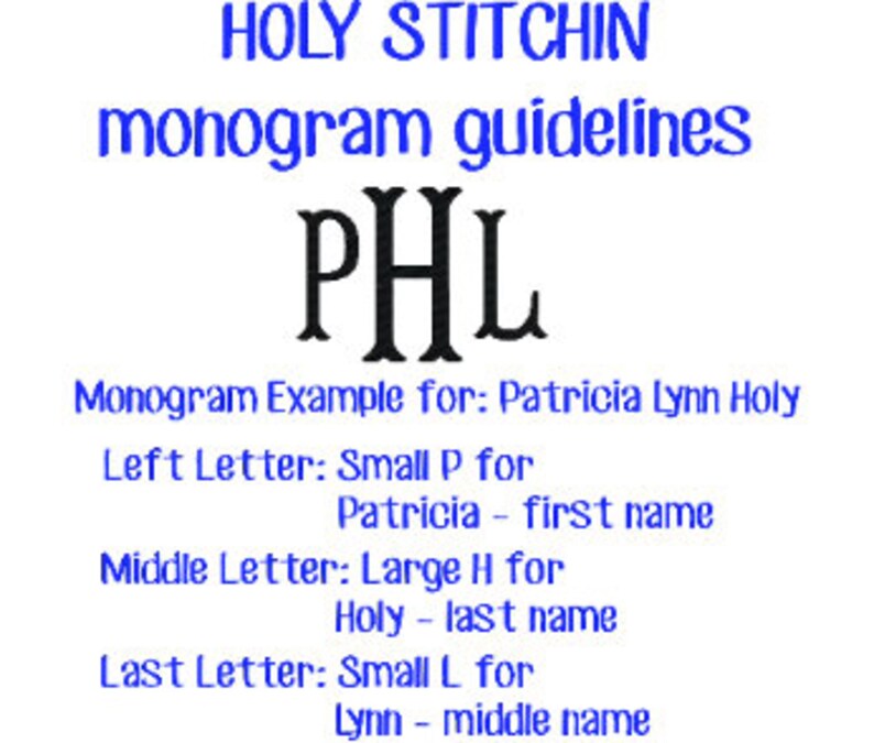 May include: A graphic showing monogram guidelines for a company called "Holy Stitch'n". The example monogram is "PHL" with the letters in different sizes. The text explains that the left letter is small, the middle letter is large, and the right letter is small. The example is for the name "Patricia Lynn Holy".