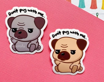 Don't Pug With Me | Dog Die Cut Sticker, Brown, Gray, 2x2.5, Glossy Vinyl, Cute, Cartoon, Funny, Angry, Animals, Pet
