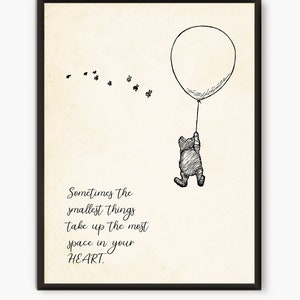 Sometimes the smallest things  take up the most space in your  heart, Pooh bear quote