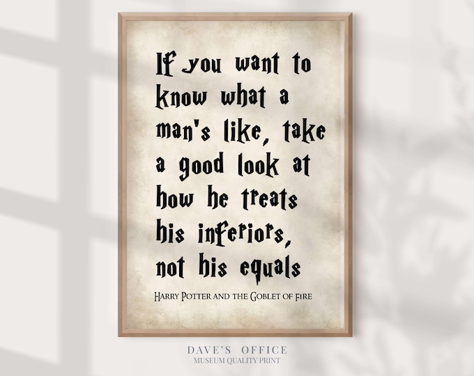 Harry Potter Quote Print: "If You Want to Know What a Man's Like"