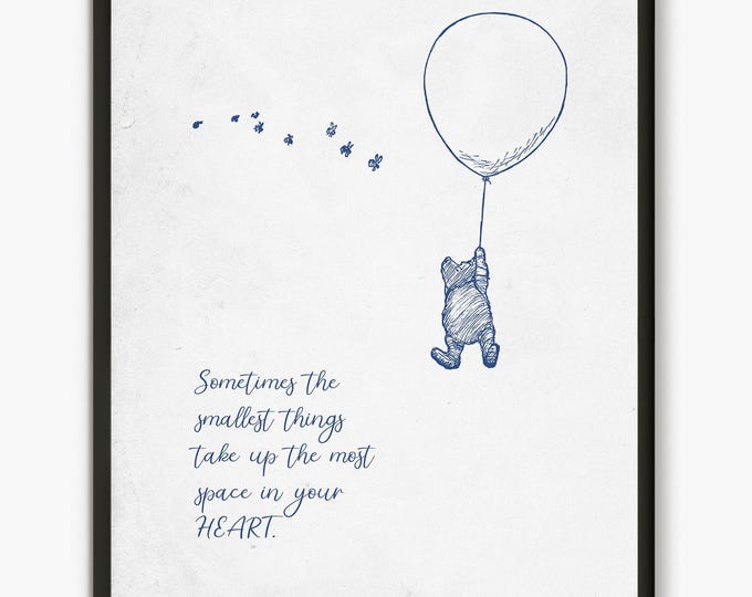 Sometimes the smallest things  take up the most space in your  heart, Pooh bear quote