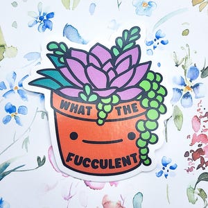 What the Fucculent Succulent Plant Vinyl Sticker