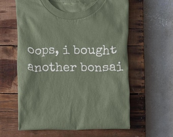 Bonsai Humor T-Shirt – “Oops I Bought Another Bonsai” Plant Lover Tee