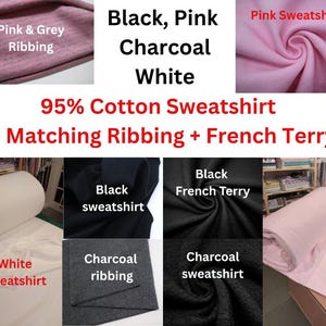 May include: A collection of 95% cotton sweatshirt fabric and matching ribbing in black, pink, charcoal, and white. The image displays various fabric textures including French terry, with text labels identifying each color and material type clearly.