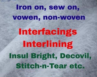 20 Types of Interfacings, interlinings, Iron On, Fusible, Sew On, Non-vowen, Woven, Insul Bright, Decovi, Stitch-n-Tear, Kufner, Vefix etc.