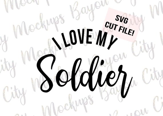 I Love My Soldier Svg Cut Files Silhouette Cricut Etsy