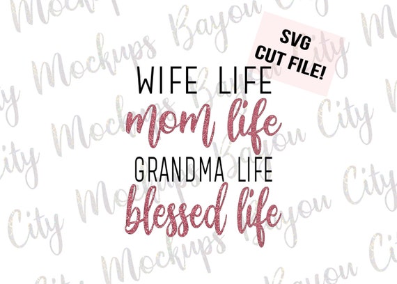 Download Wife Life Mom Life Grandma Life Blessed Life Svg Cut Files Etsy