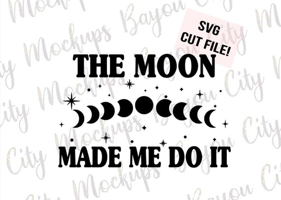 Download Free The Moon Made Me Do It Cut Files Silhouette Cricut Etsy SVG Cut Files