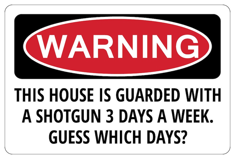 HOUSE IS GUARDED With A Shotgun 3 Day A Week Warning Funny image 1